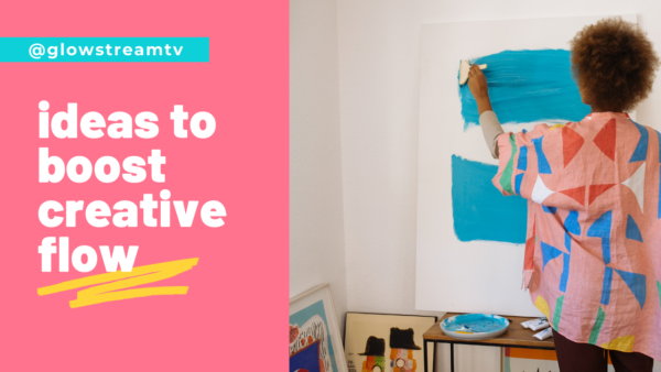 ideas to boost your creative flow