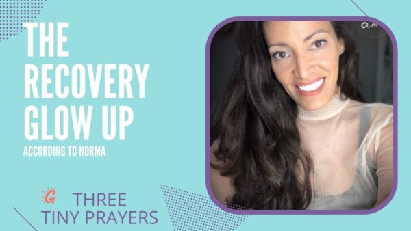 recovery glow up three tiny prayers